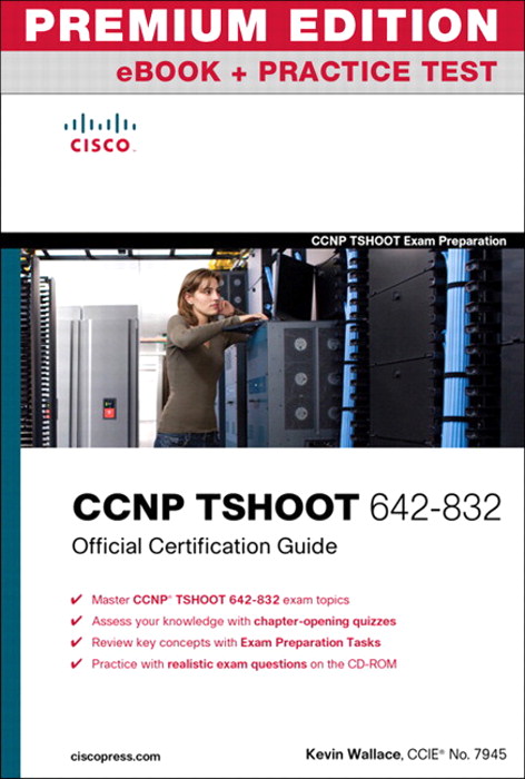 CCNP TSHOOT 642-832 Official Certification Guide, Premium Edition eBook and Practice Test