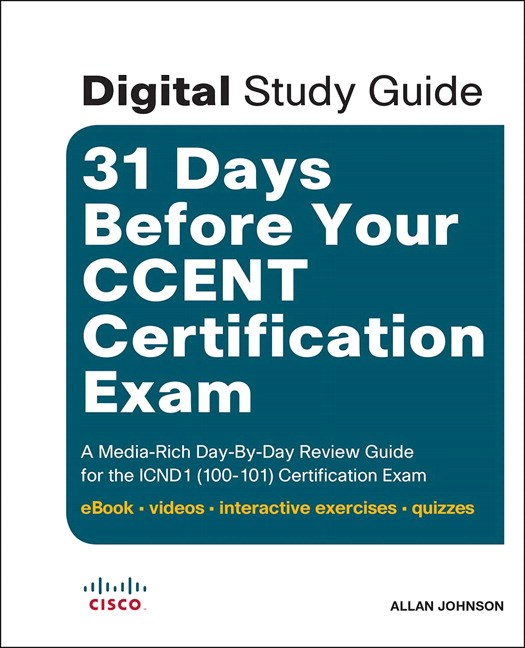 31 Days Before Your CCENT Certification Exam (Digital Study Guide): A Media-Rich Day-By-Day Review Guide for the ICND1 (100-101) Certification Exam (ebook, video, interactive exercises, quizzes), 2nd Edition