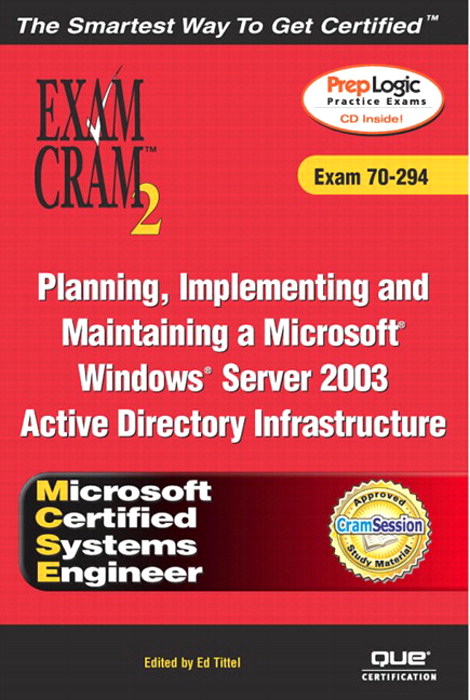 MCSE Planning, Implementing, and Maintaining a Microsoft Windows Server 2003 Active Directory Infrastructure Exam Cram 2 (Exam Cram 70-294)