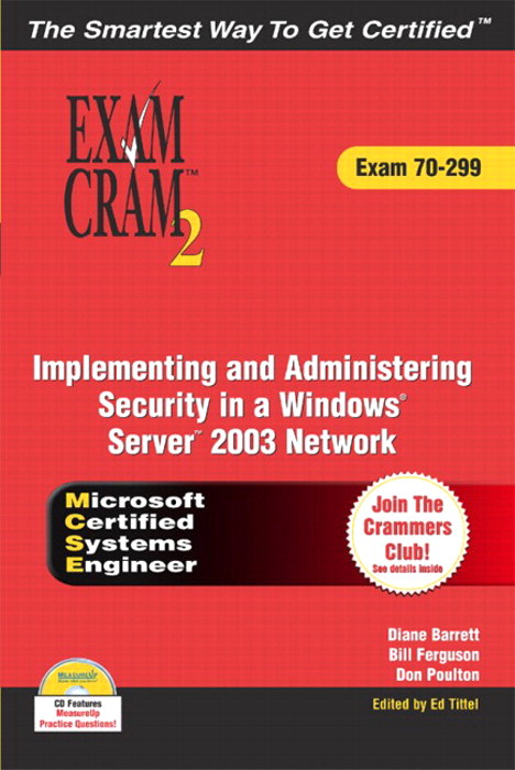 MCSA/MCSE 70-299 Exam Cram 2: Implementing and Administering Security in a Windows 2003 Network