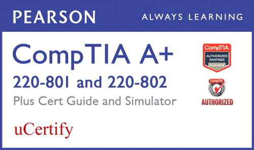 CompTIA A+ 220-801 and 220-802 Pearson uCertify Course, Cert Guide, and Simulator Bundle