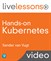 Hands-on Kubernetes LiveLessons (Video Training), 3rd Edition