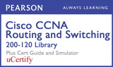 Cisco CCNA Routing and Switching 200-120 Library Pearson uCertify Course, Cert Guide, and Simulator Bundle