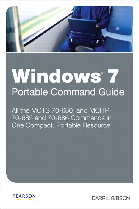 Windows 7 Portable Command Guide: MCTS 70-680, 70-685 and 70-686