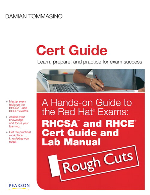 Hands-on Guide to the Red HatÂ® Exams: RHCSAÂ¿ and RHCEÂ® Cert Guide and Lab Manual, Rough Cuts
