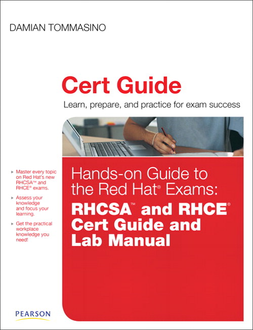 Hands-on Guide to the Red Hat Exams: RHCSA and RHCE Cert Guide and Lab Manual