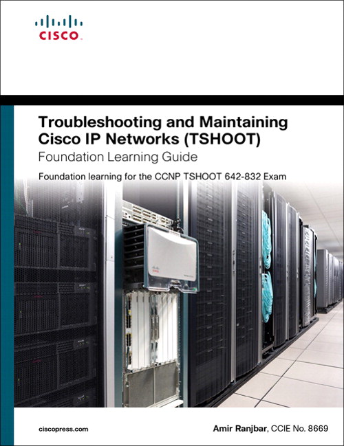 Troubleshooting and Maintaining Cisco IP Networks (TSHOOT) Foundation Learning Guide: Foundation learning for the CCNP TSHOOT 642-832