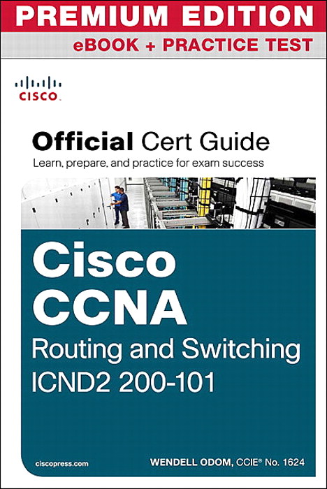 CCNA Routing and Switching ICND2 200-101 Official Cert Guide Premium Edition eBook and Practice Test