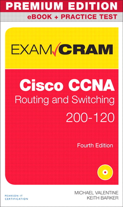 CCNA Routing and Switching 200-120 Exam Cram Premium Edition eBook and Practice Test, 4th Edition