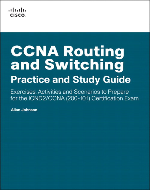 CCNA Routing and Switching Practice and Study Guide: Exercises, Activities and Scenarios to Prepare for the ICND2 200-101 Certification Exam