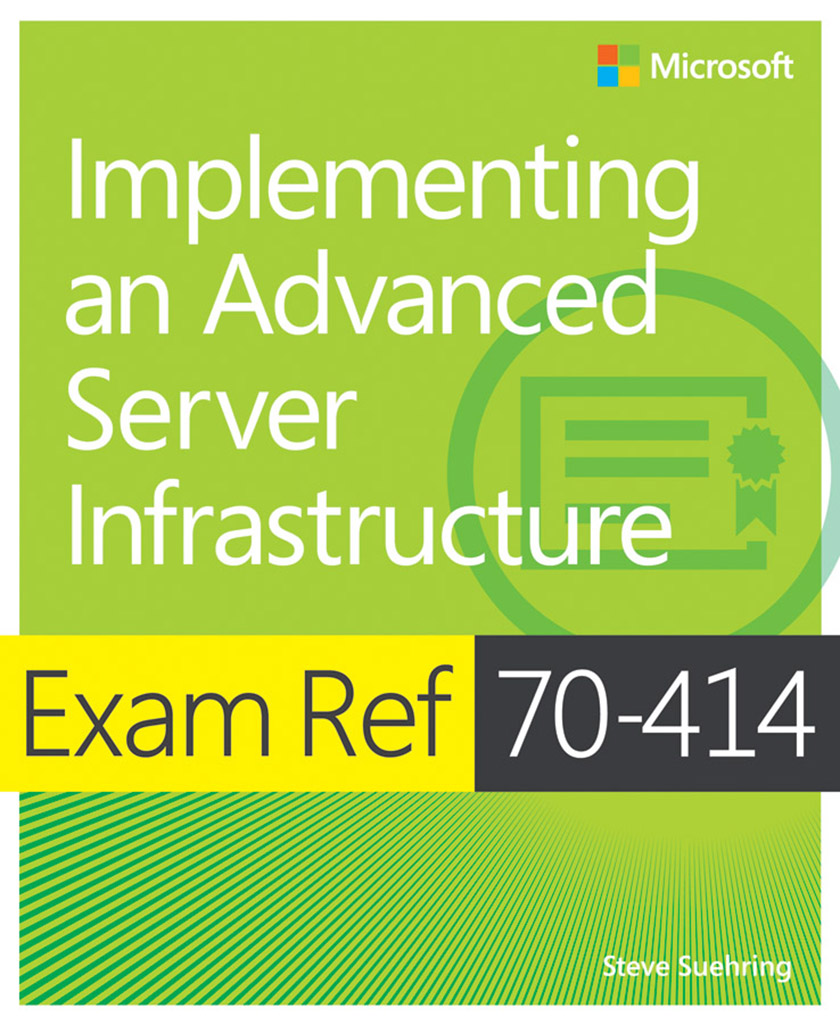 Exam Ref 70-414 Implementing an Advanced Server Infrastructure (MCSE)