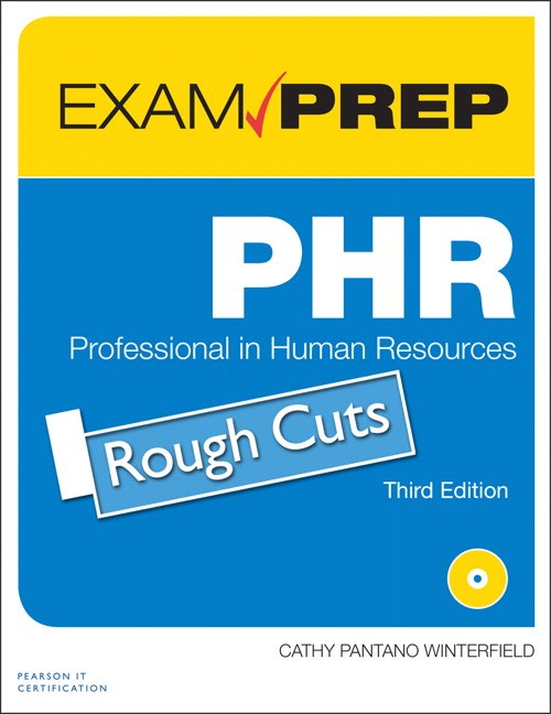 PHR Exam Prep: Professional in Human Resources, Rough Cuts, 3rd Edition ...