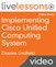 Implementing Cisco Unified Computing System LiveLessons: Essential Concepts of Cisco UCS Hardware, Configuration and Implementation