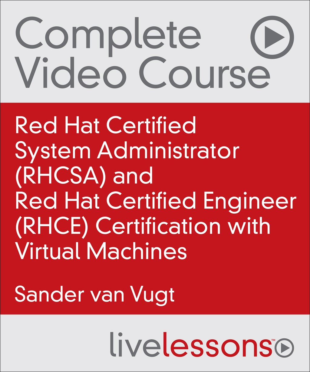 Red Hat Certified System Administrator (RHCSA) and Red Hat Certified Engineer (RHCE) Certification with Virtual Machines, 2nd Edition