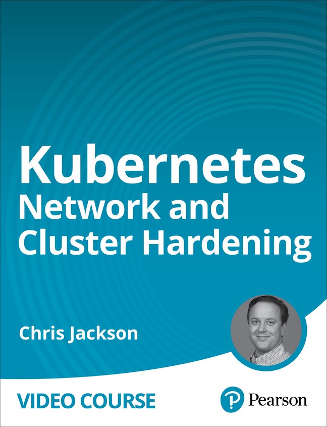 Kubernetes Network and Cluster Hardening (Video Course)