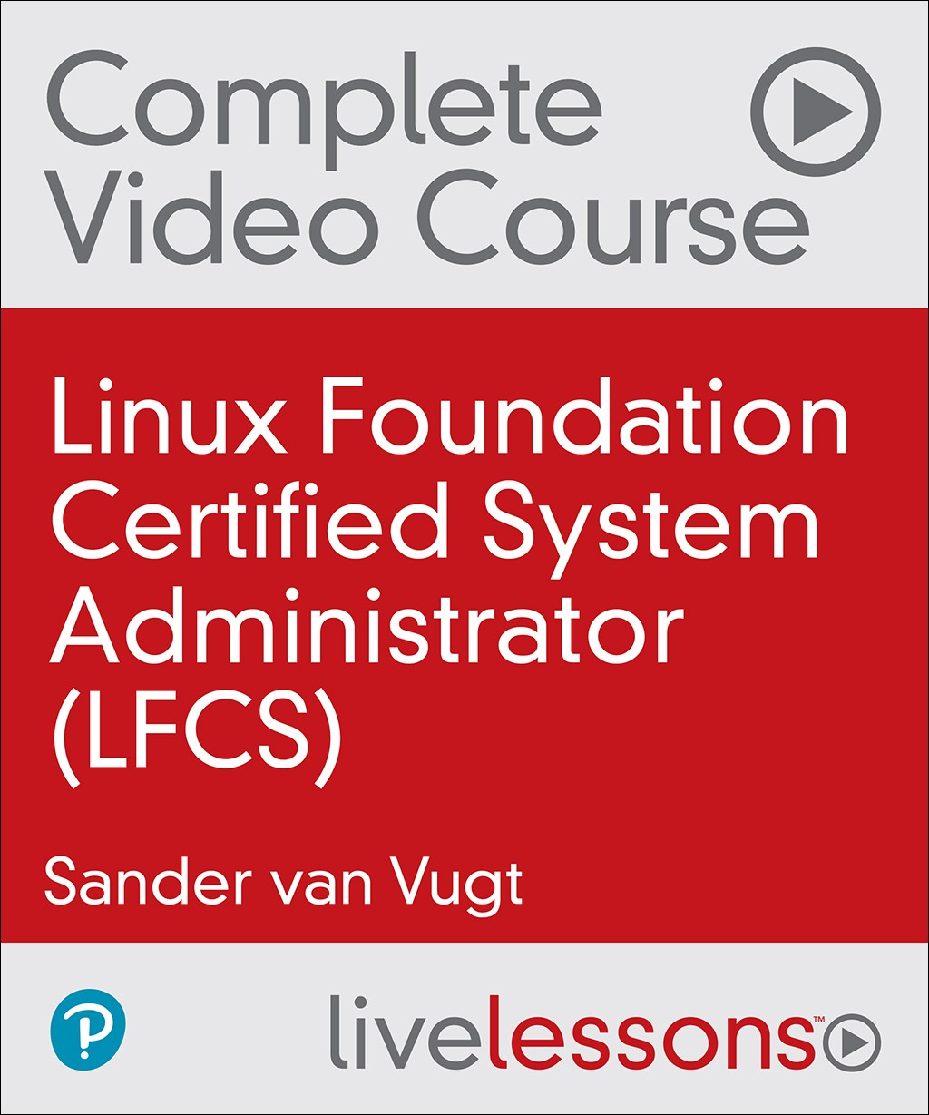 Linux Foundation Certified System Administrator (LFCS) Complete Video Course (Video Training), 2nd Edition