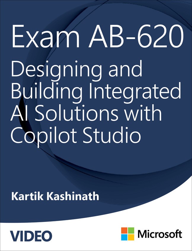 Exam AB620: Designing and Building Integrated AI Solutions with Copilot Studio (Video)
