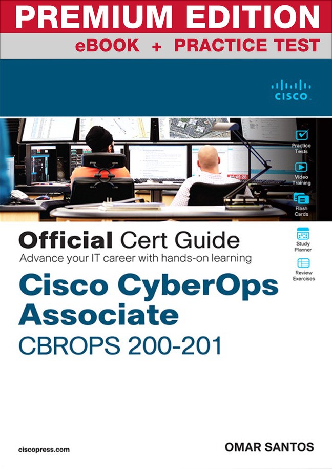 Cisco Cybersecurity Operations Fundamentals CBROPS 200-201 Official Cert Guide Premium Edition and Practice Test