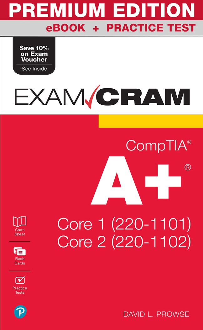 CompTIA A+ Core 1 (220-1101) and Core 2 (220-1102) Exam Cram Premium Edition and Practice Test