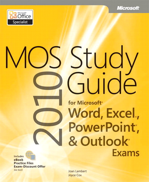 MOS 2010 Study Guide for Microsoft Word, Excel, PowerPoint, and