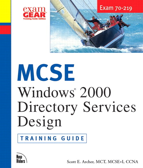 MCSE Training Guide (70-219): Designing Windows 2000 Directory Services Infrastructure