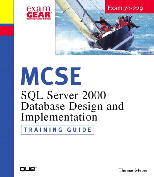MCDBA/MCSE/MCSD/MCAD 70-229 Training Guide: SQL Server 2000 Database Design and Implementation