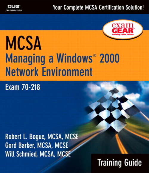 MCSA Training Guide (70-218): Managing a Windows 2000 Network Environment