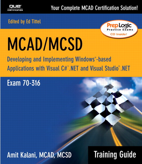 MCAD/MCSD Training Guide (70-316): Developing and Implementing Windows-Based Applications with Visual C# and Visual Studio.NET