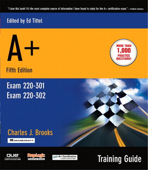 A+ Certification Training Guide, (Exam 220-301, Exam 220-302), 5th Edition