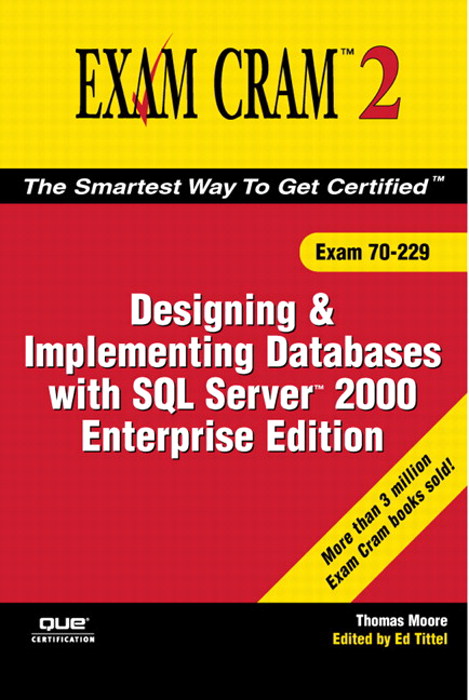 MCAD/MCSE/MCDBA 70-229 Exam Cram 2: Designing & Implementing Databases w/SQL Server 2000 Enterprise Edition