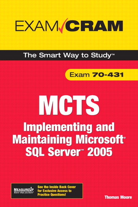 MCTS 70-431 Exam Cram: Implementing and Maintaining Microsoft SQL Server 2005 Exam