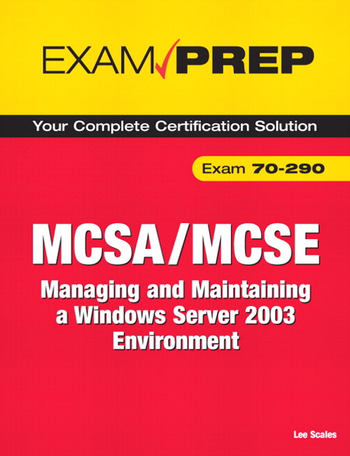 MCSA/MCSE 70-290 Exam Prep: Managing and Maintaining a Microsoft Windows Server 2003 Environment, 2nd Edition