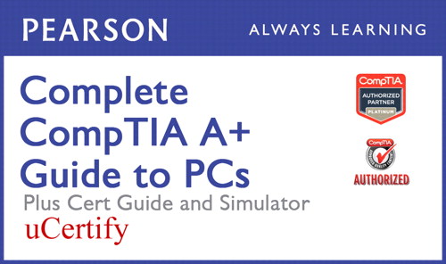 Complete CompTIA A+ Guide to PCs Pearson uCertify Course, Textbook, and Simulator Bundle