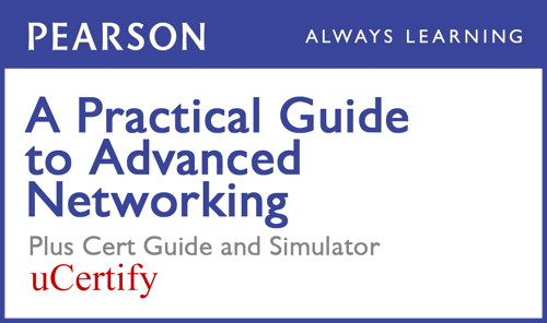 Practical Guide to Advanced Networking Pearson uCertify Course, Textbook, and Simulator Bundle, A