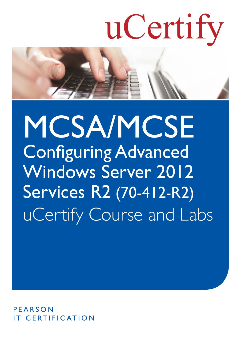 MCSA/MCSE Configuring Advanced Windows Server 2012 R2 Services (70-412-R2) uCertify Course and Lab