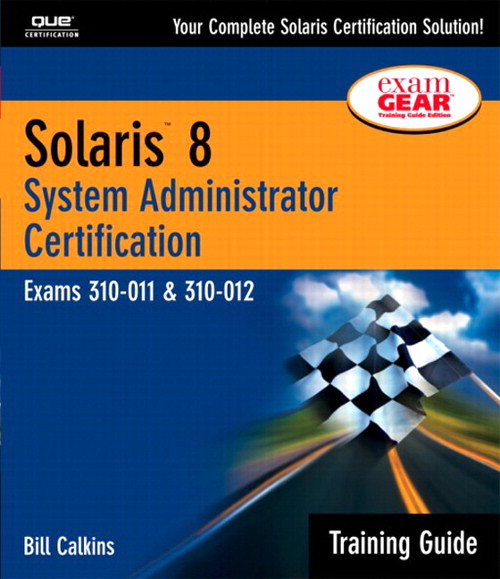 Solaris 8 Training Guide (310-011 and 310-012): System Administrator Certification