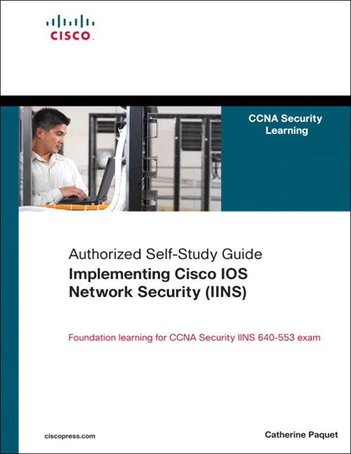 Implementing Cisco IOS Network Security (IINS): (CCNA Security exam 640-553) (Authorized Self-Study Guide)