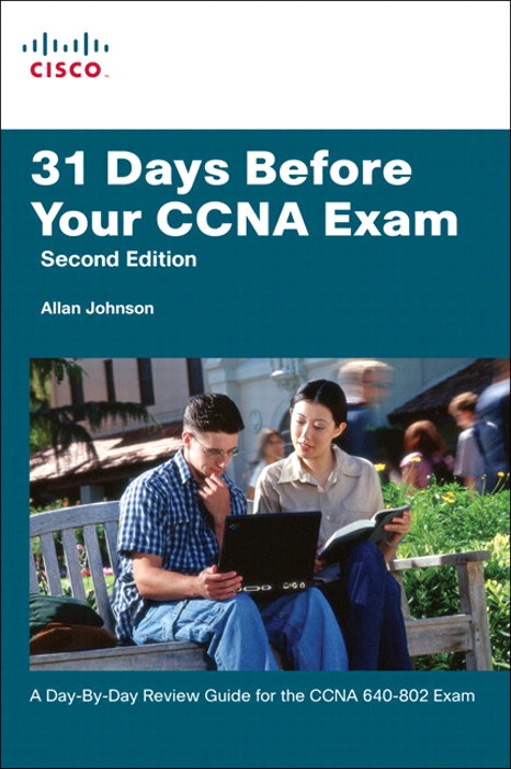 31 Days Before Your CCNA Exam: A day-by-day review guide for the CCNA 640-802 exam, 2nd Edition