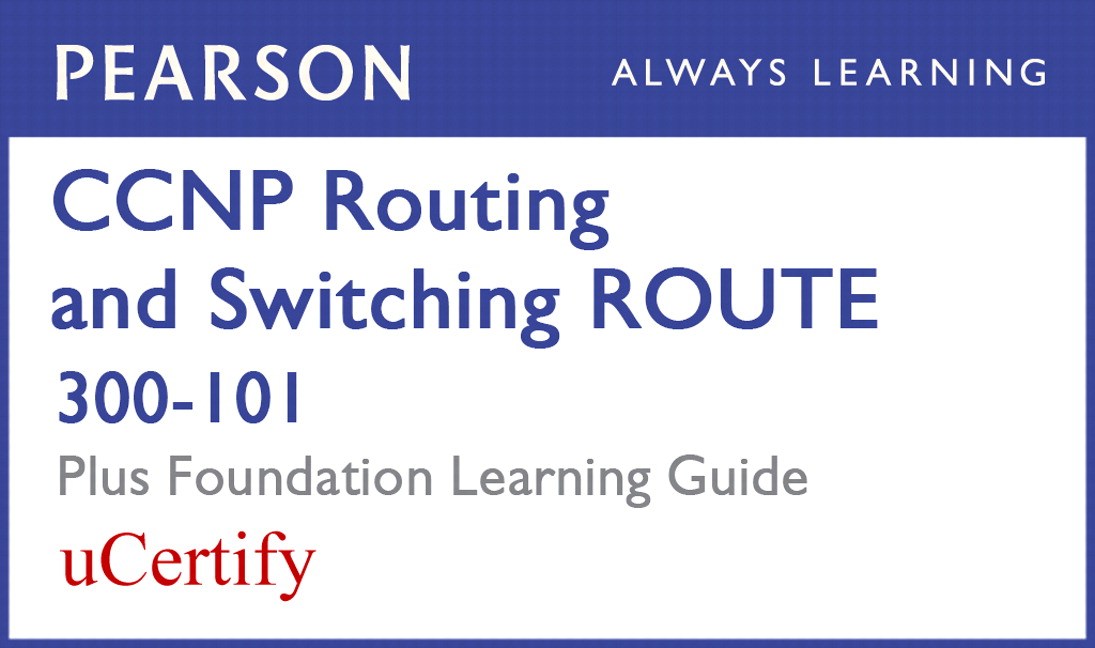 CCNP Routing and Switching ROUTE 300101 Pearson uCertify Course and