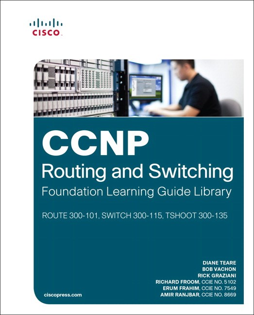 CCNP Routing and Switching Foundation Learning Guide Library: (ROUTE 300-101, SWITCH 300-115, TSHOOT 300-135)