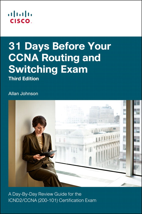 31 Days Before Your CCNA Routing and Switching Exam: A Day-By-Day Review Guide for the ICND2 (200-101) Certification Exam, 3rd Edition