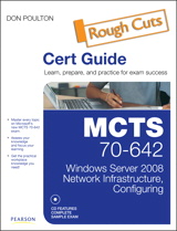 MCTS 70-642 Cert Guide: Windows Server 2008 Network Infrastructure, Configuring, Rough Cuts