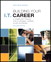 Building Your I.T. Career: A Complete Toolkit for a Dynamic Career in Any Economy, 2nd Edition