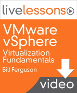 VMware vSphere Virtualization Fundamentals LiveLessons (Video Training), Downloadable Version