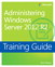 Training Guide Administering Windows Server 2012 R2 (MCSA)