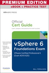 vSphere 6 Foundations Exam Official Cert Guide (Exam #2V0-620) Premium Edition and Practice Test: VMware Certified Professional 6