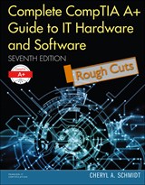 Complete CompTIA A+ Guide to IT Hardware and Software, Rough Cuts, 7th Edition