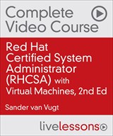 Red Hat Certified System Administrator (RHCSA) Complete Video Course with Virtual Machines, 2nd Edition