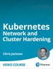 Kubernetes Network and Cluster Hardening (Video Course)