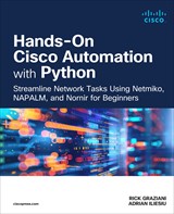 Hands-On Cisco Automation with Python: Streamline Network Tasks Using Netmiko, NAPALM, and Nornir for Beginners